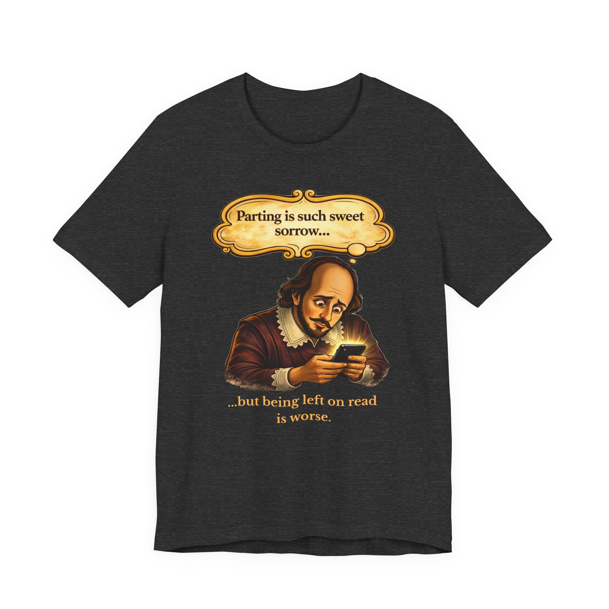 Shakespeare Meme T-Shirt — “Parting is such sweet sorrow… but being left on read is worse”