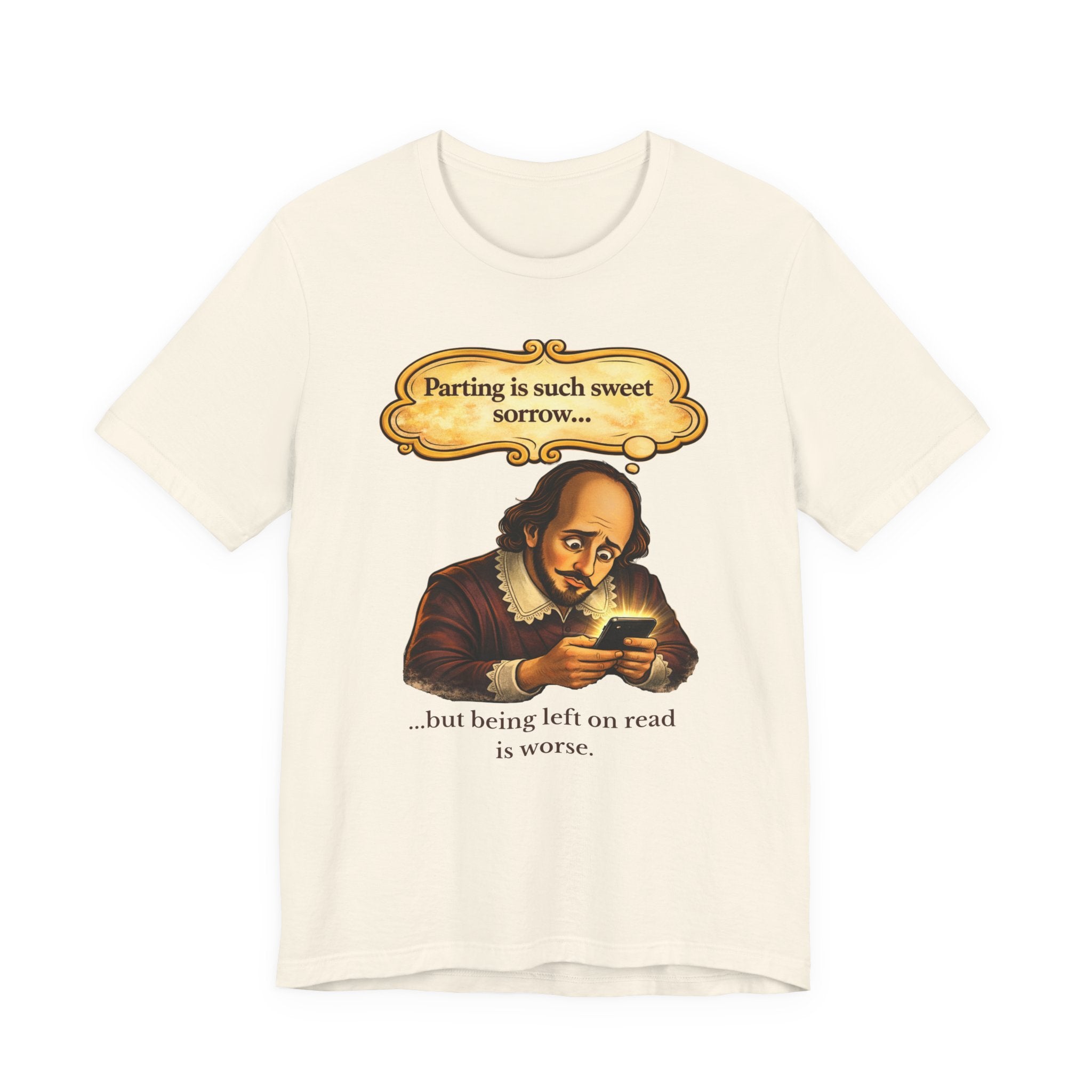 Shakespeare 'Parting Is Such Sweet Sorrow' Funny Graphic Tee — 'being left on read is worse'
