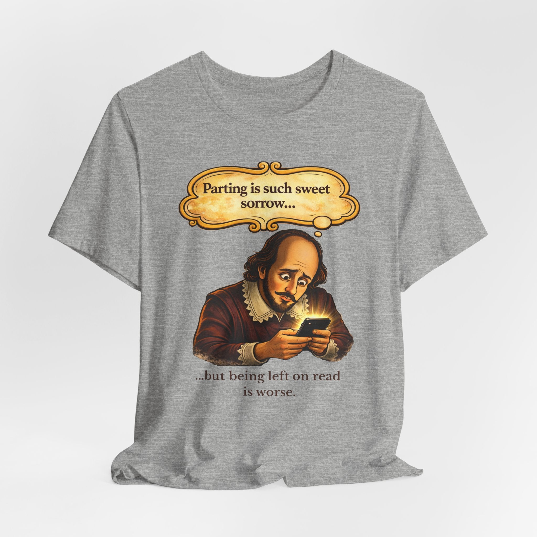 Shakespeare 'Parting Is Such Sweet Sorrow' Funny Graphic Tee — 'being left on read is worse'