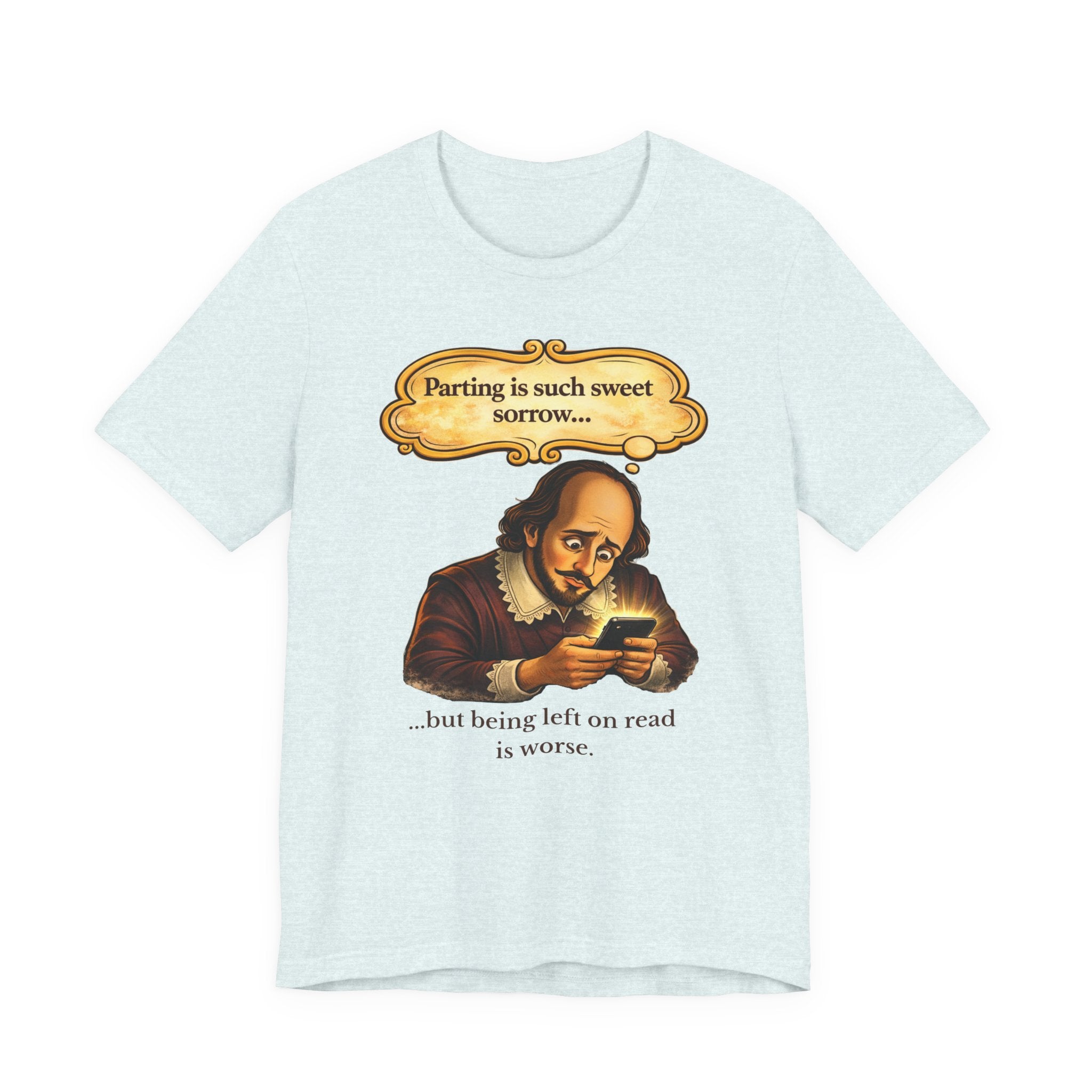 Shakespeare 'Parting Is Such Sweet Sorrow' Funny Graphic Tee — 'being left on read is worse'