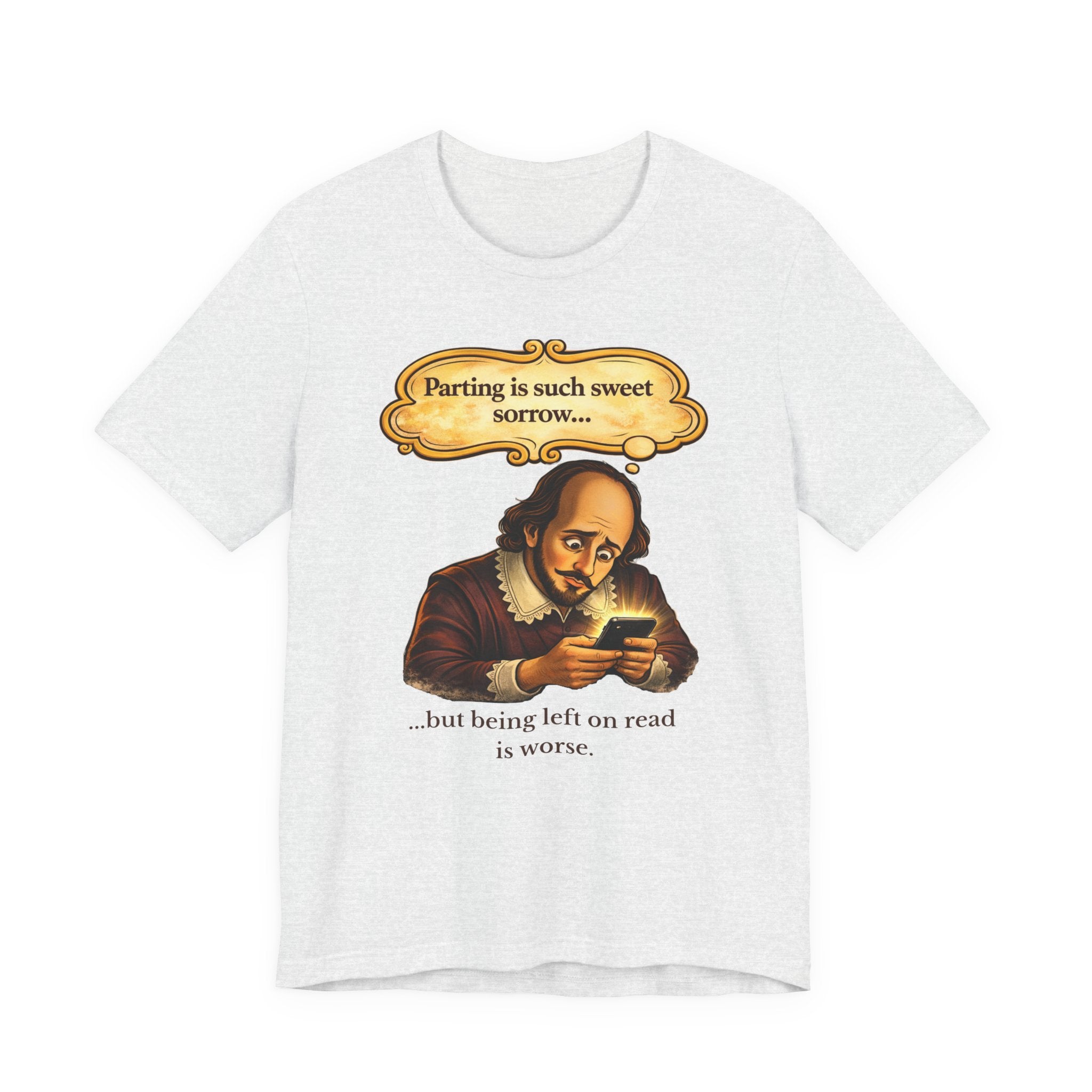 Shakespeare 'Parting Is Such Sweet Sorrow' Funny Graphic Tee — 'being left on read is worse'