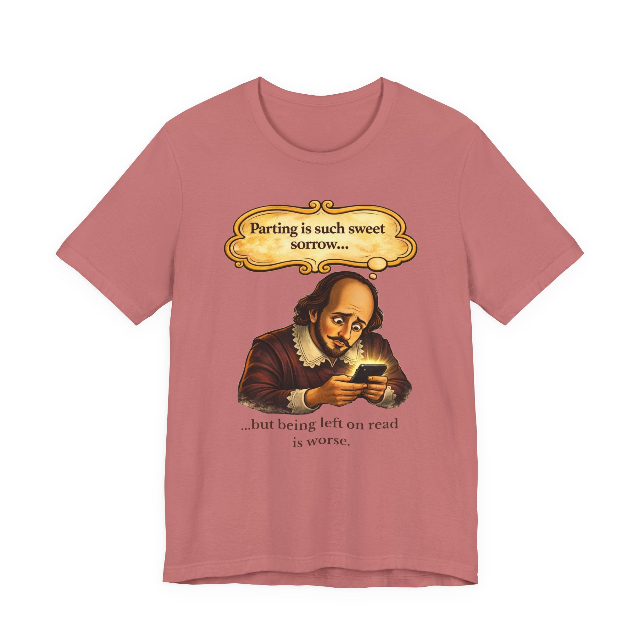 Shakespeare 'Parting Is Such Sweet Sorrow' Funny Graphic Tee — 'being left on read is worse'