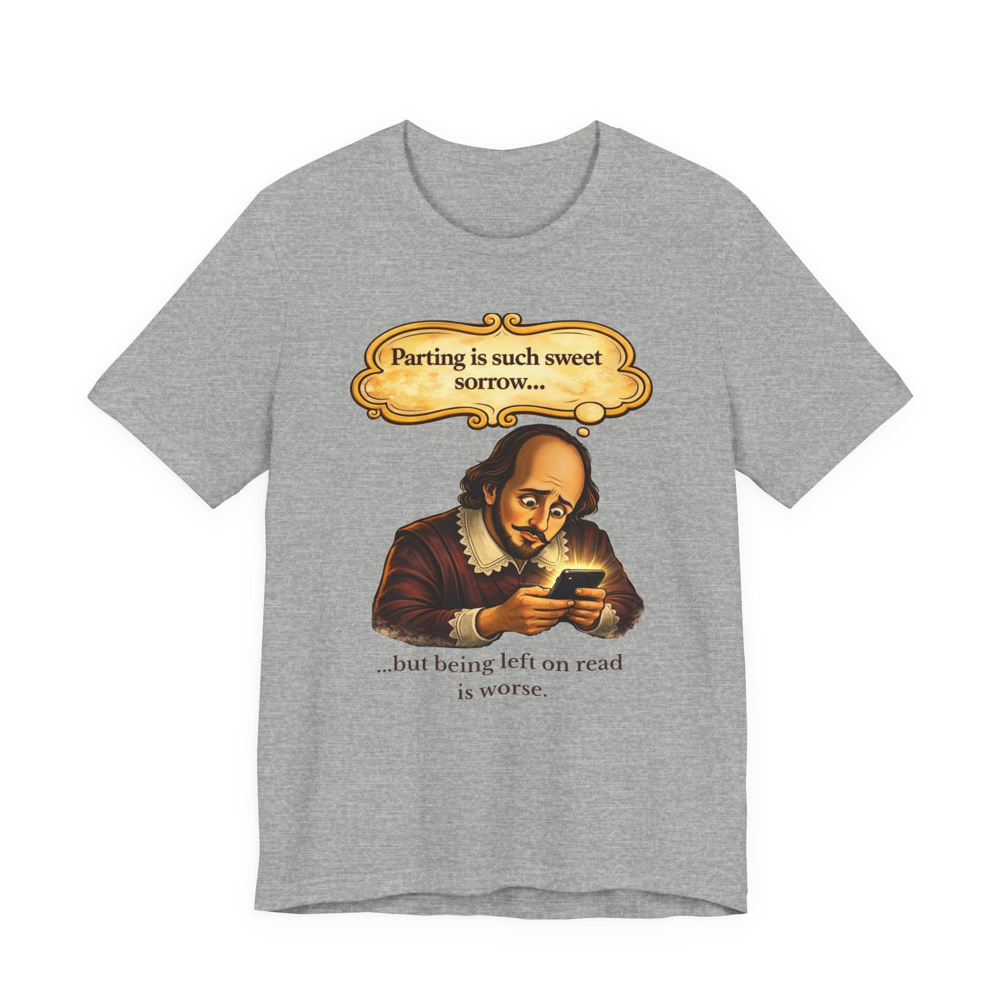 Shakespeare 'Parting Is Such Sweet Sorrow' Funny Graphic Tee — 'being left on read is worse'