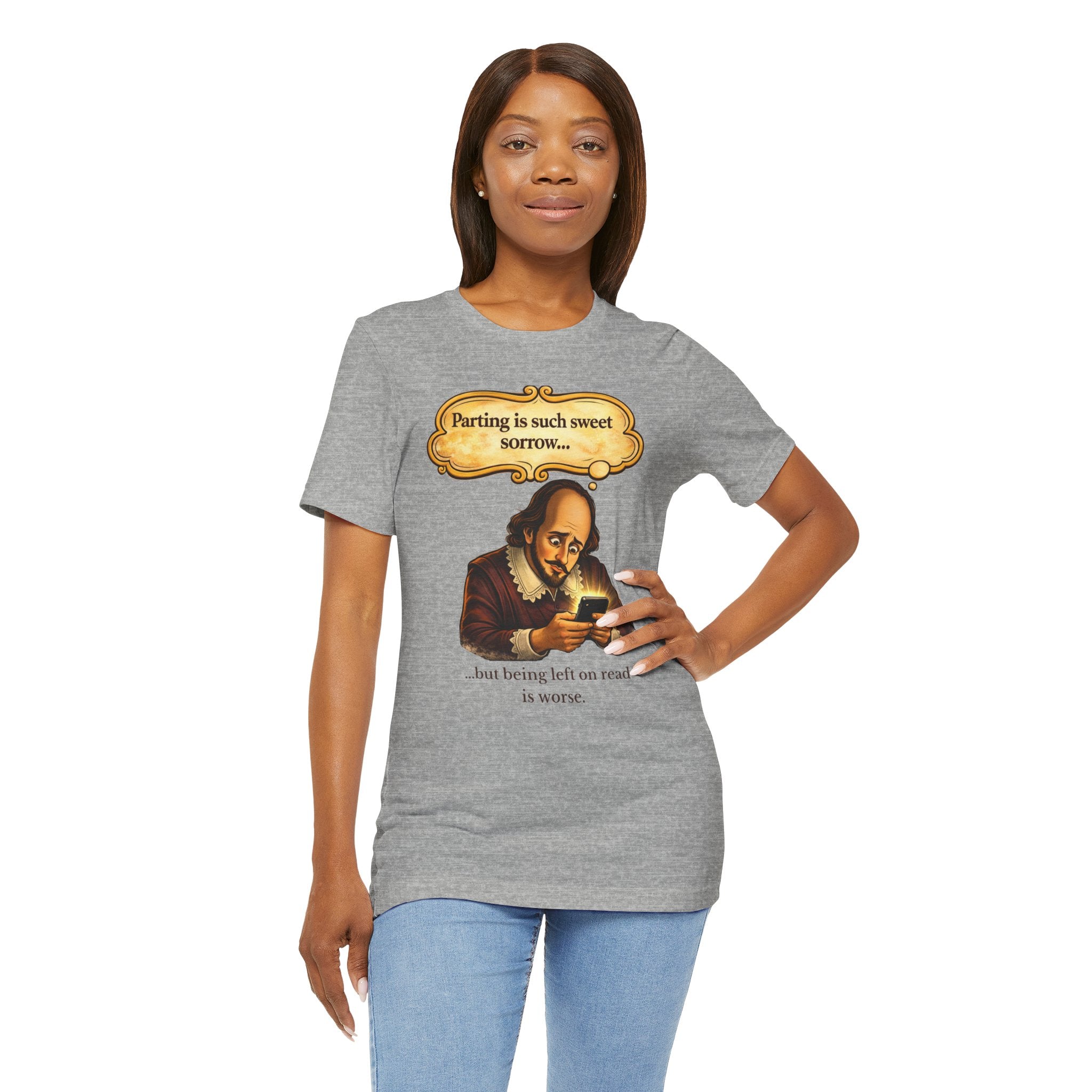 Shakespeare 'Parting Is Such Sweet Sorrow' Funny Graphic Tee — 'being left on read is worse'