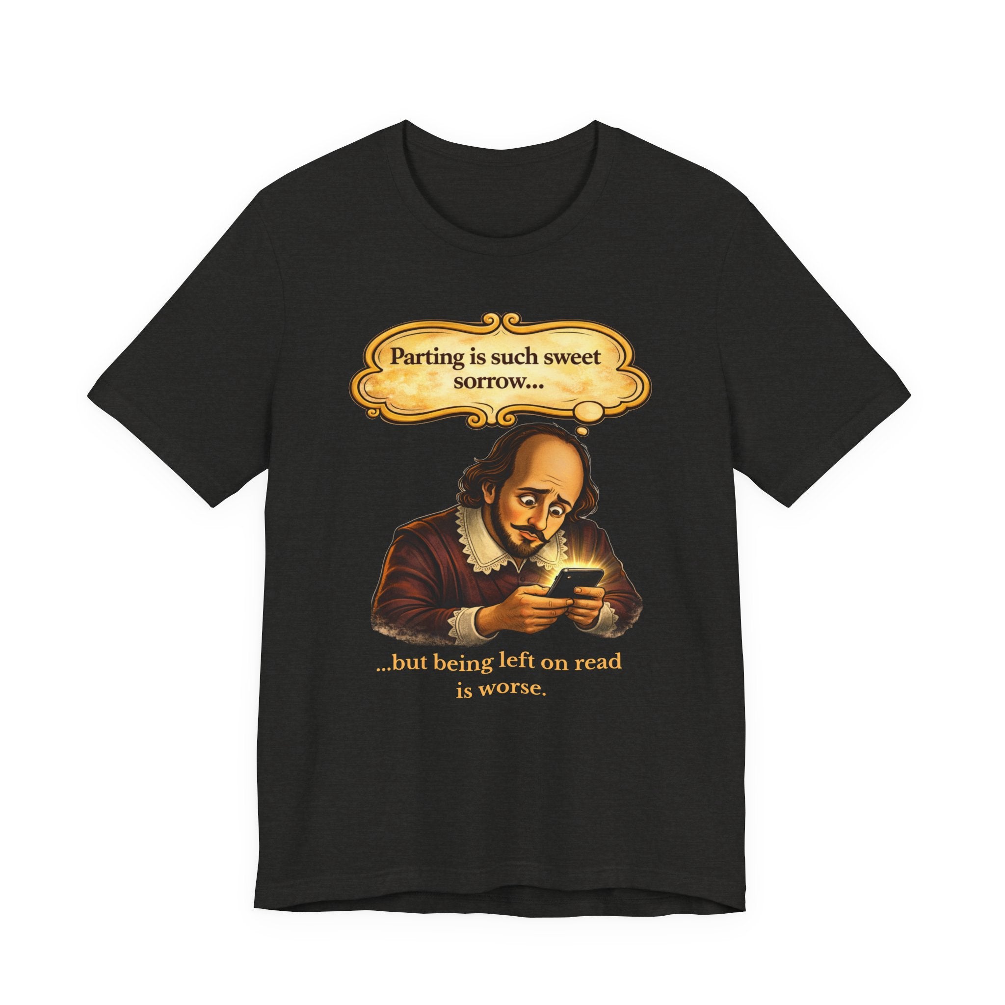 Shakespeare Meme T-Shirt — “Parting is such sweet sorrow… but being left on read is worse”